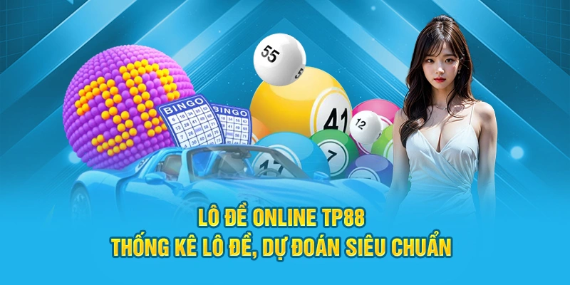 Lô Đề Online TP88 – Thống Kê Soi Cầu, Dự Đoán Siêu Chuẩn